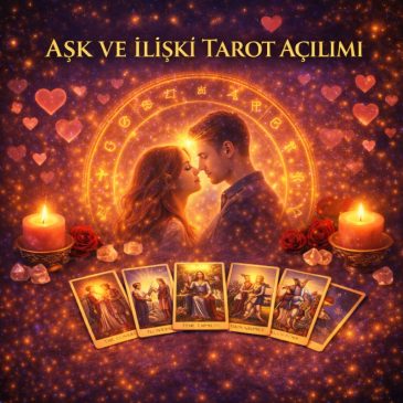 AŞK & İLİŞKİ AÇILIMI